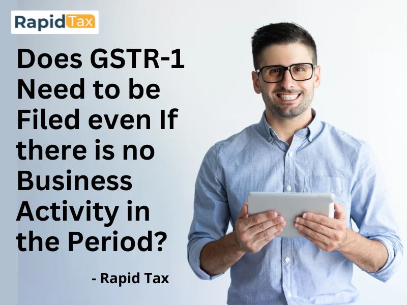  Does GSTR-1 Need to be Filed even If there is no Business Activity in the Period?