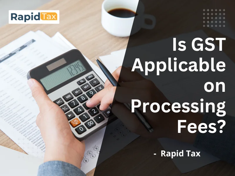  Is GST Applicable on Processing Fees?
