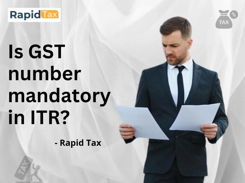  Is GST number mandatory in ITR?
