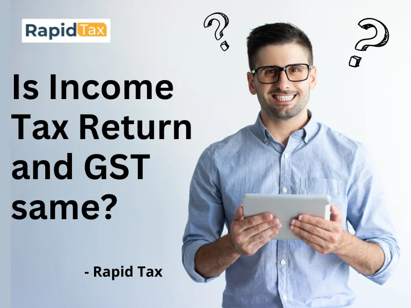  Is Income Tax Return and GST same?
