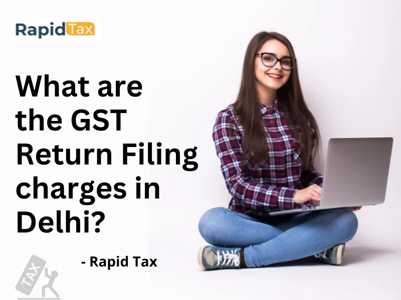  What are the GST Return Filing charges in Delhi?
