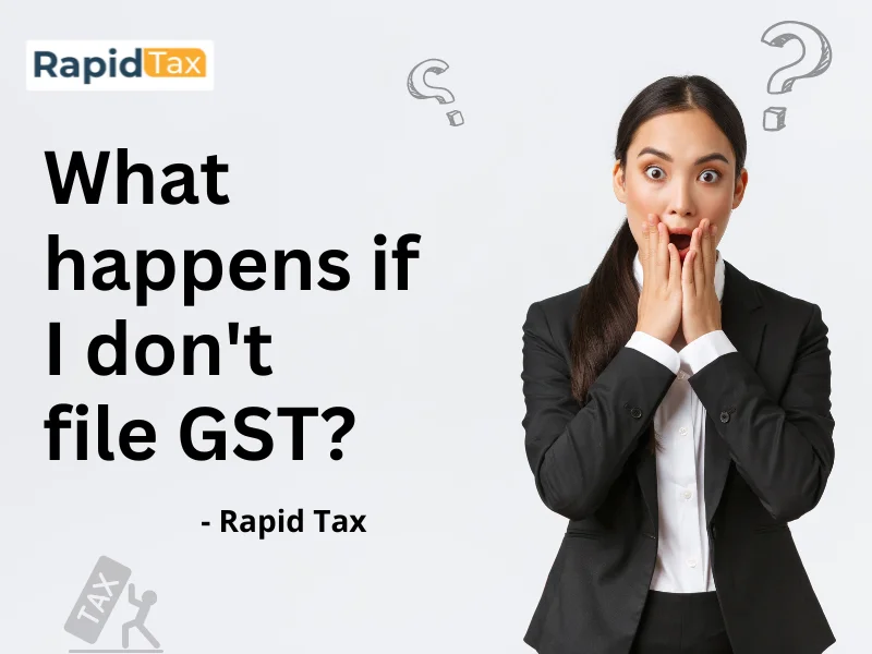  What happens if I don't File GST?
