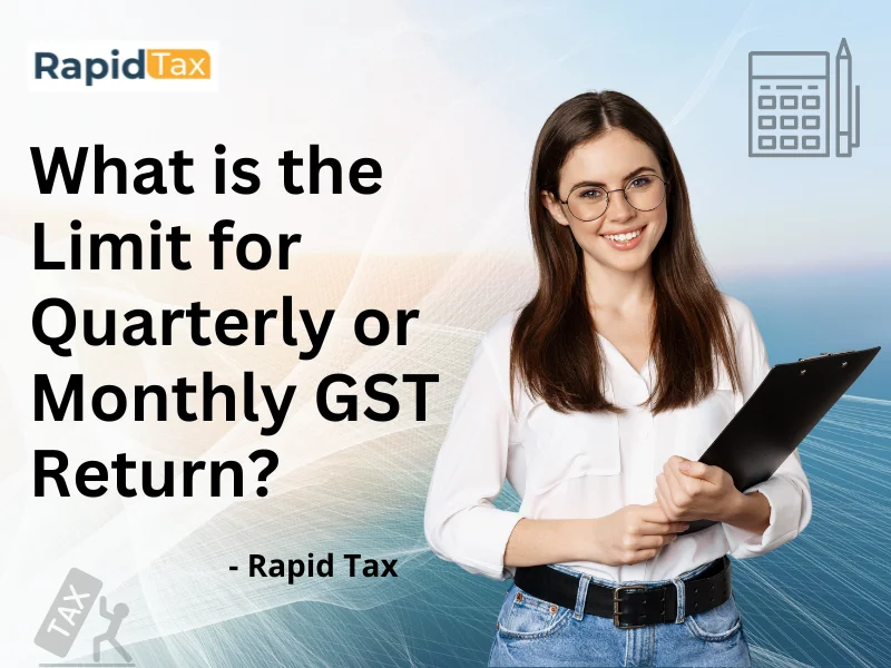  What is the Limit for Quarterly or Monthly GST Return? 