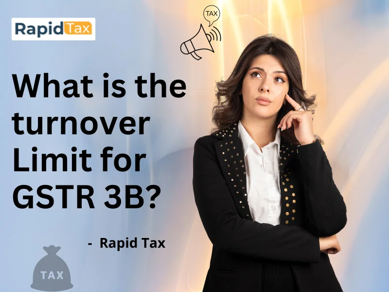 What is the turnover Limit for GSTR 3B?
