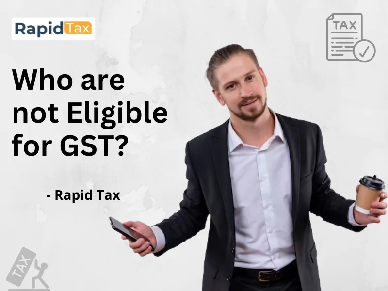  Who are not Eligible for GST?
