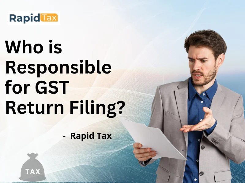  Who is Responsible for GST Return Filing? 