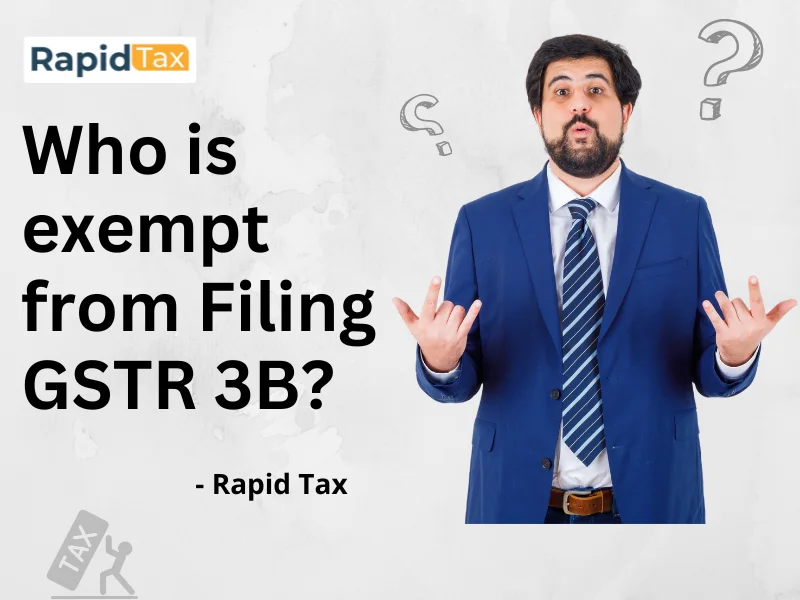 Who is exempt from Filing GSTR 3B?
