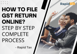 Read more about the article How to File GST Return Online? Step by Step Complete Process by Rapid Tax